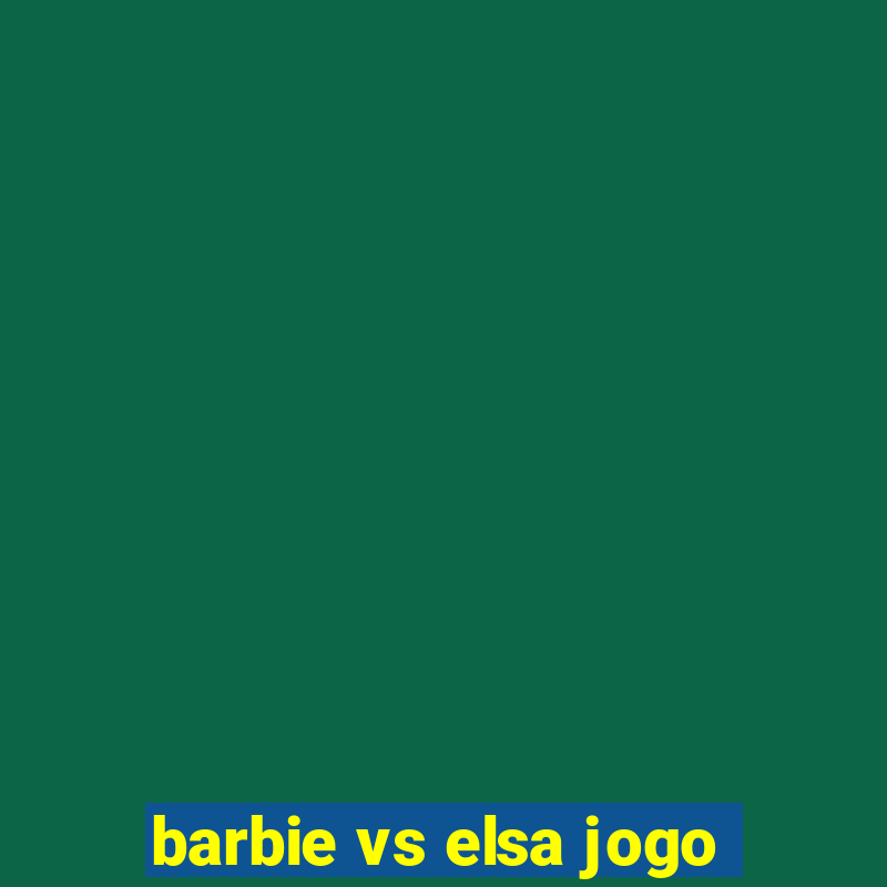 barbie vs elsa jogo